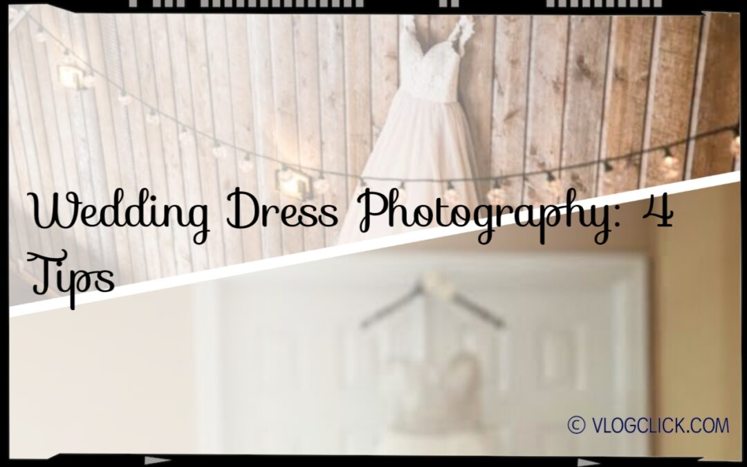 Wedding Dress Photography: 4 Tips